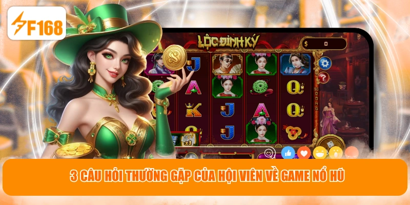 3 câu hỏi thường gặp của hội viên về game nổ hũ