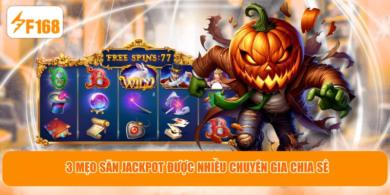 3 mẹo săn Jackpot được nhiều chuyên gia chia sẻ