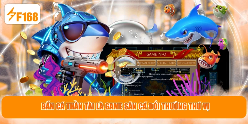 Bắn Cá Thần Tài là game săn cá đổi thưởng thú vị