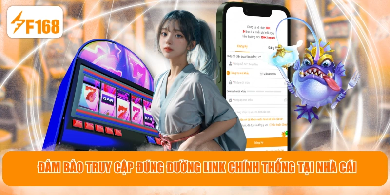 Đảm bảo truy cập đúng đường link chính thống tại nhà cái