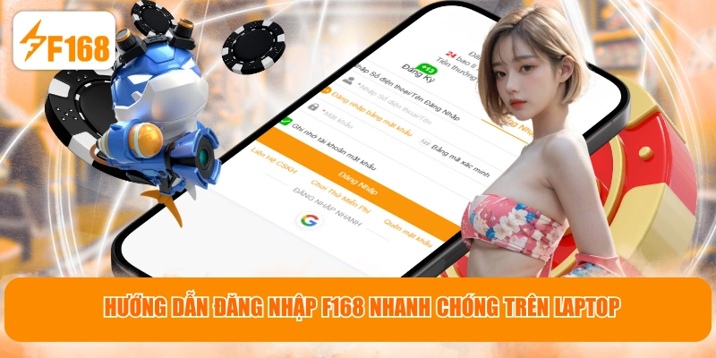 Hướng dẫn đăng nhập F168 nhanh chóng trên laptop