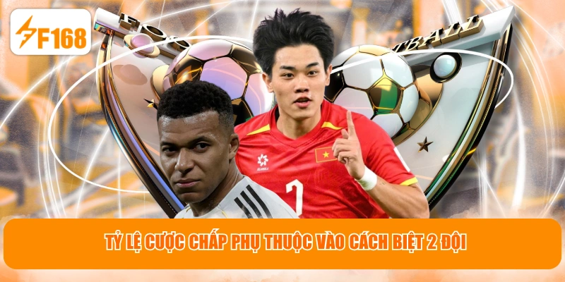 Tỷ lệ cược chấp phụ thuộc vào cách biệt 2 đội